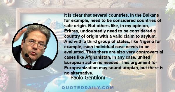 It is clear that several countries, in the Balkans for example, need to be considered countries of safe origin. But others like, in my opinion, Eritrea, undoubtedly need to be considered a country of origin with a valid 