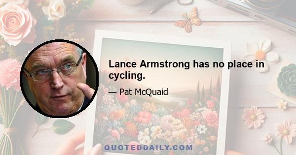 Lance Armstrong has no place in cycling.