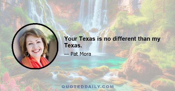 Your Texas is no different than my Texas.