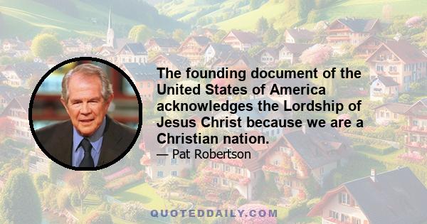 The founding document of the United States of America acknowledges the Lordship of Jesus Christ because we are a Christian nation.