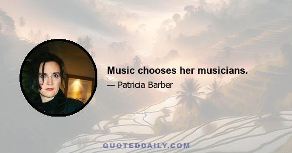 Music chooses her musicians.