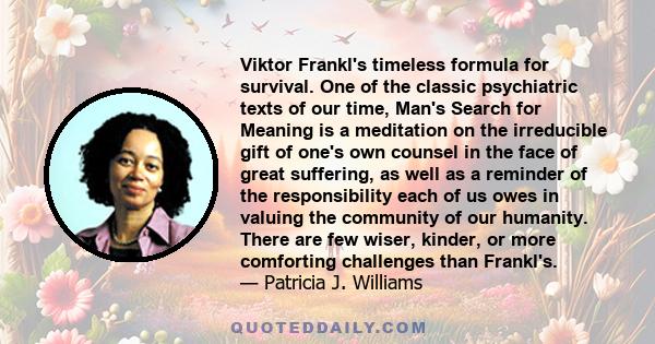 Viktor Frankl's timeless formula for survival. One of the classic psychiatric texts of our time, Man's Search for Meaning is a meditation on the irreducible gift of one's own counsel in the face of great suffering, as