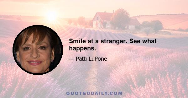 Smile at a stranger. See what happens.