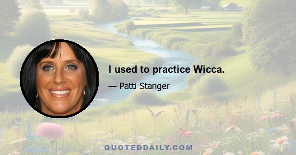 I used to practice Wicca.