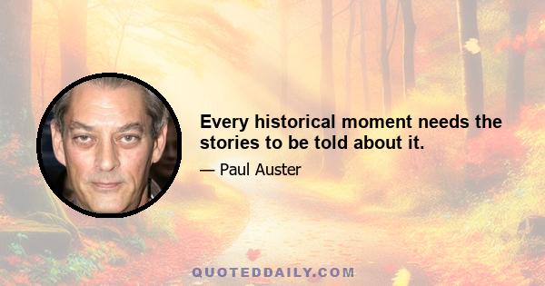 Every historical moment needs the stories to be told about it.