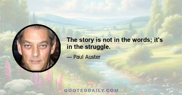 The story is not in the words; it's in the struggle.