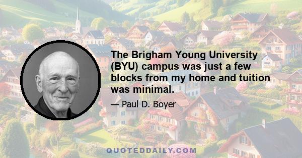 The Brigham Young University (BYU) campus was just a few blocks from my home and tuition was minimal.