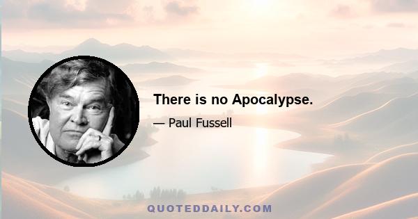 There is no Apocalypse.