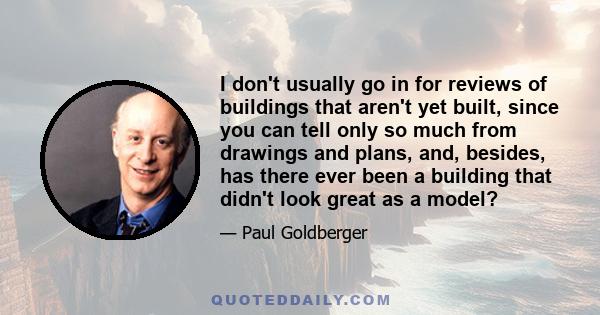 I don't usually go in for reviews of buildings that aren't yet built, since you can tell only so much from drawings and plans, and, besides, has there ever been a building that didn't look great as a model?