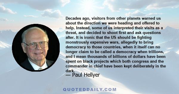 Decades ago, visitors from other planets warned us about the direction we were heading and offered to help. Instead, some of us interpreted their visits as a threat, and decided to shoot first and ask questions after.