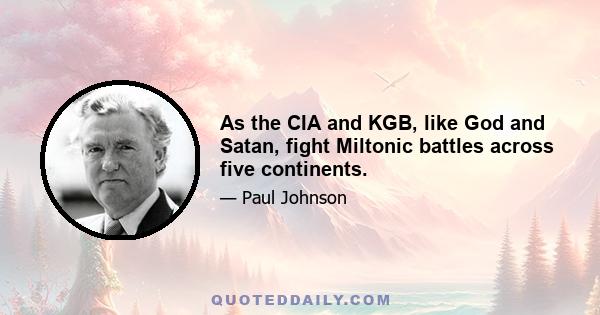 As the CIA and KGB, like God and Satan, fight Miltonic battles across five continents.