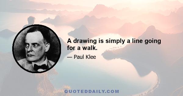 A drawing is simply a line going for a walk.