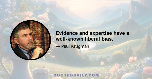 Evidence and expertise have a well-known liberal bias.