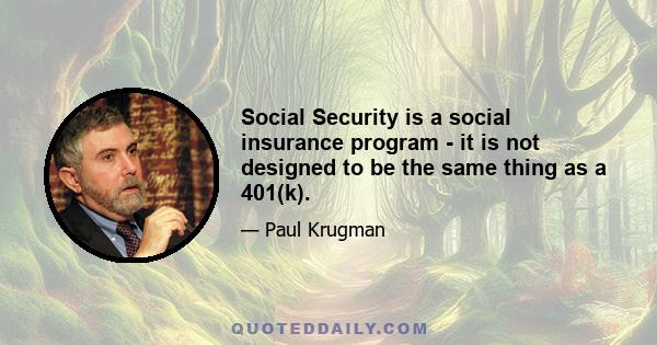 Social Security is a social insurance program - it is not designed to be the same thing as a 401(k).