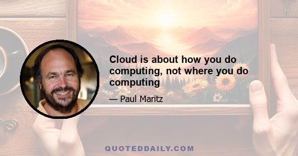 Cloud is about how you do computing, not where you do computing