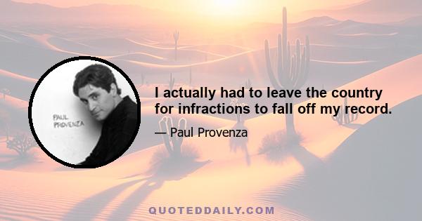 I actually had to leave the country for infractions to fall off my record.