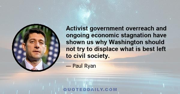 Activist government overreach and ongoing economic stagnation have shown us why Washington should not try to displace what is best left to civil society.