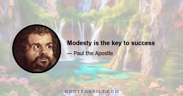 Modesty is the key to success