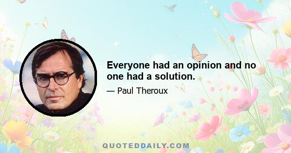 Everyone had an opinion and no one had a solution.