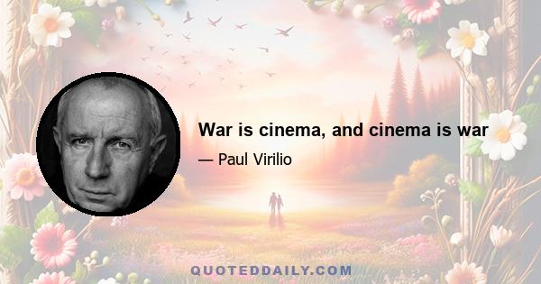 War is cinema, and cinema is war