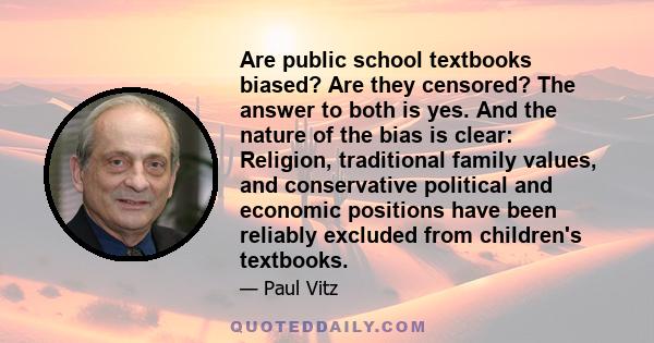 Are public school textbooks biased? Are they censored? The answer to both is yes. And the nature of the bias is clear: Religion, traditional family values, and conservative political and economic positions have been