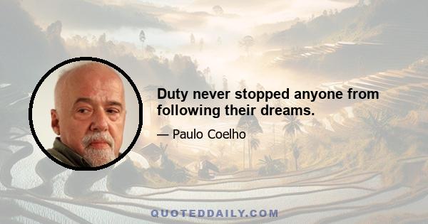 Duty never stopped anyone from following their dreams.