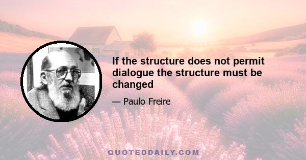 If the structure does not permit dialogue the structure must be changed