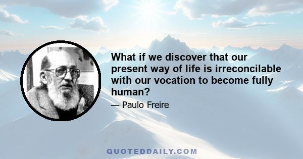 What if we discover that our present way of life is irreconcilable with our vocation to become fully human?