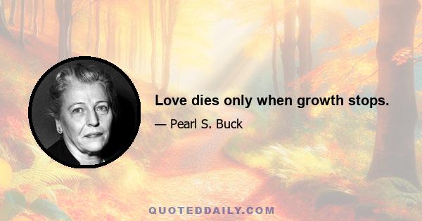 Love dies only when growth stops.