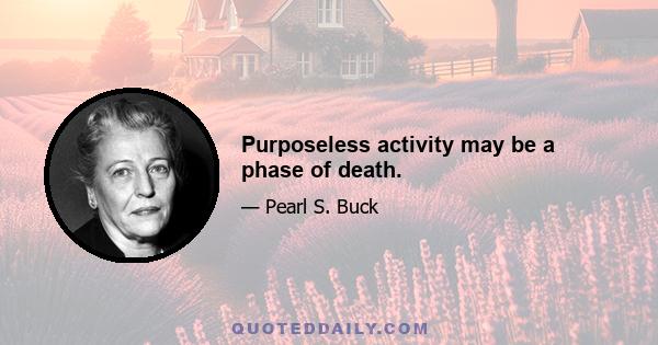 Purposeless activity may be a phase of death.