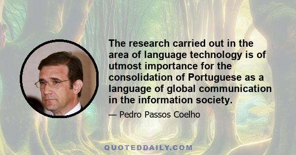 The research carried out in the area of language technology is of utmost importance for the consolidation of Portuguese as a language of global communication in the information society.