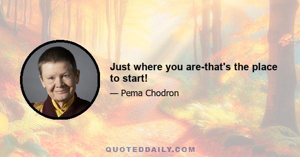 Just where you are-that's the place to start!