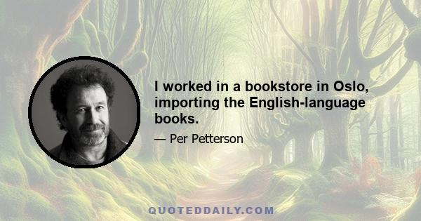 I worked in a bookstore in Oslo, importing the English-language books.