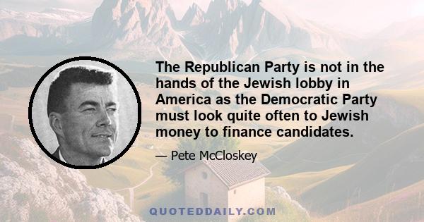 The Republican Party is not in the hands of the Jewish lobby in America as the Democratic Party must look quite often to Jewish money to finance candidates.