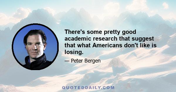 There's some pretty good academic research that suggest that what Americans don't like is losing.