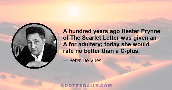 A hundred years ago Hester Prynne of The Scarlet Letter was given an A for adultery; today she would rate no better than a C-plus.