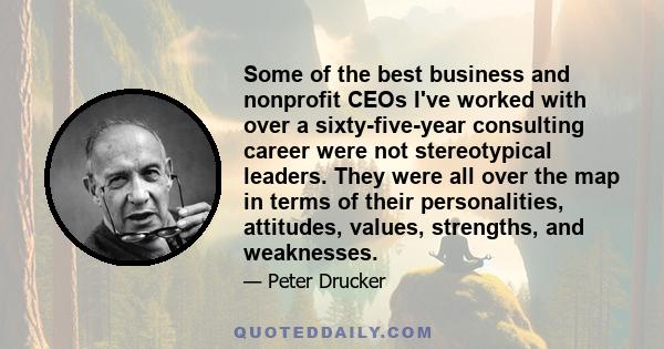 Some of the best business and nonprofit CEOs I've worked with over a sixty-five-year consulting career were not stereotypical leaders. They were all over the map in terms of their personalities, attitudes, values,