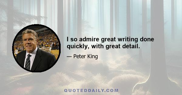 I so admire great writing done quickly, with great detail.
