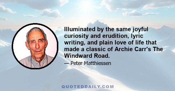 Illuminated by the same joyful curiosity and erudition, lyric writing, and plain love of life that made a classic of Archie Carr's The Windward Road.