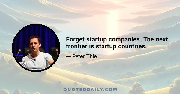 Forget startup companies. The next frontier is startup countries.