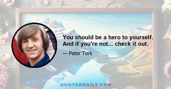 You should be a hero to yourself. And if you're not... check it out.