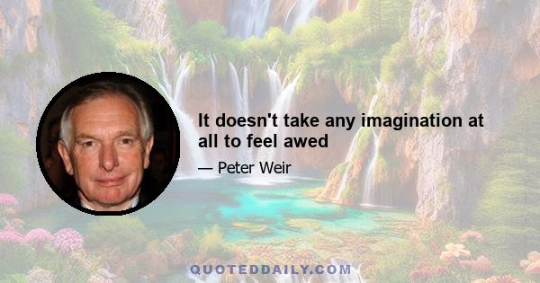 It doesn't take any imagination at all to feel awed