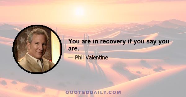 You are in recovery if you say you are.