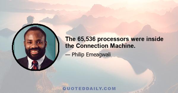 The 65,536 processors were inside the Connection Machine.