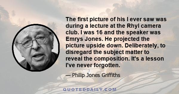 The first picture of his I ever saw was during a lecture at the Rhyl camera club. I was 16 and the speaker was Emrys Jones. He projected the picture upside down. Deliberately, to disregard the subject matter to reveal