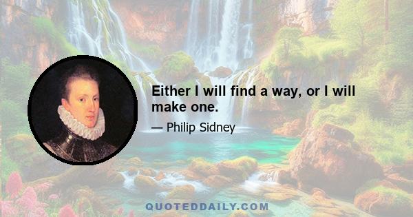 Either I will find a way, or I will make one.