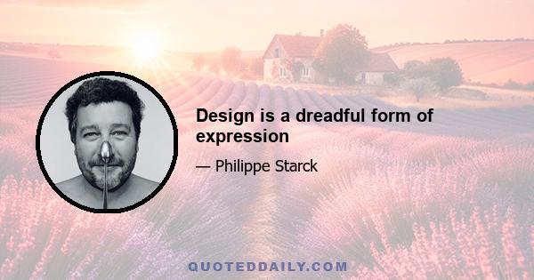 Design is a dreadful form of expression