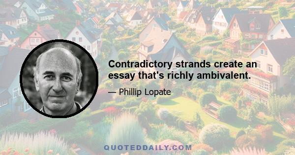 Contradictory strands create an essay that's richly ambivalent.