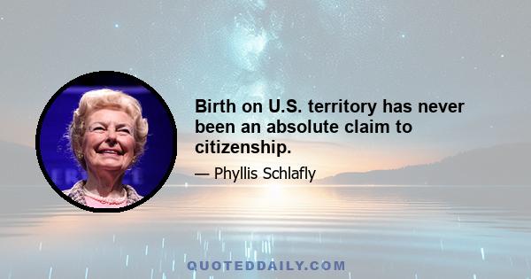 Birth on U.S. territory has never been an absolute claim to citizenship.