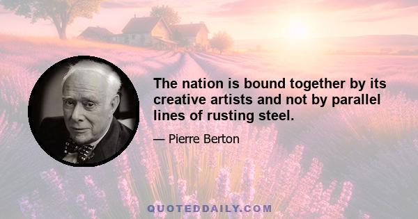 The nation is bound together by its creative artists and not by parallel lines of rusting steel.